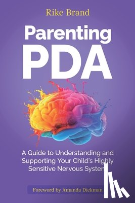 Brand, Rike - Parenting PDA: A Guide to Understanding and Supporting Your Child's Highly Sensitive Nervous System