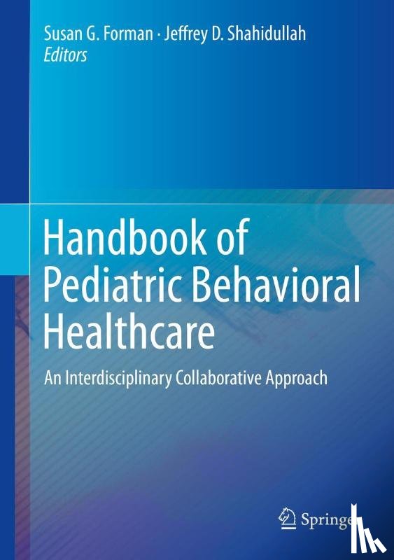 Susan G. Forman, Jeffrey D. Shahidullah - Handbook of Pediatric Behavioral Healthcare