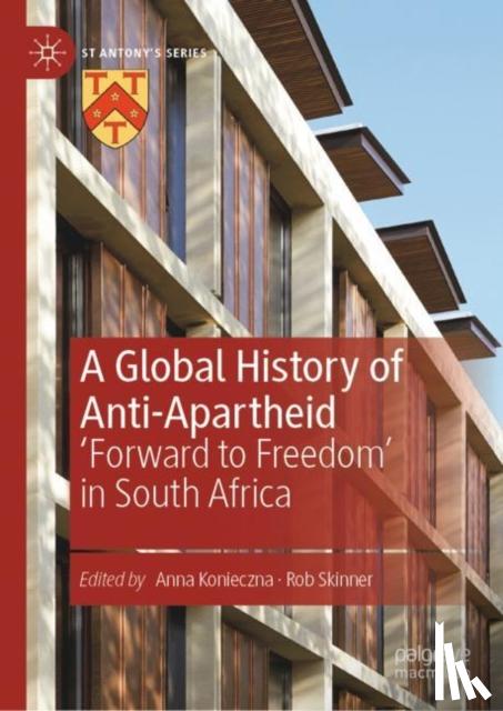 Anna Konieczna, Rob Skinner - A Global History of Anti-Apartheid