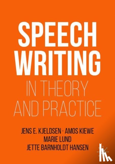 Kjeldsen, Jens E., Kiewe, Amos, Lund, Marie, Barnholdt Hansen, Jette - Speechwriting in Theory and Practice