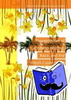 Johnson, Joanna - Topographies of Caribbean Writing, Race, and the British Countryside