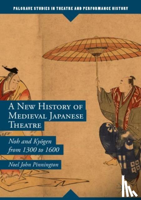 Noel John Pinnington - A New History of Medieval Japanese Theatre