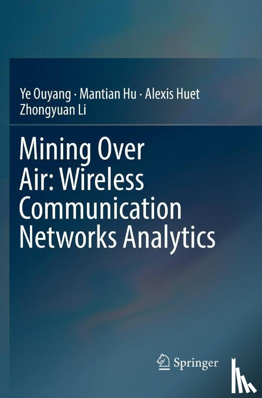 Ouyang, Ye, Hu, Mantian, Huet, Alexis, Li, Zhongyuan - Mining Over Air: Wireless Communication Networks Analytics