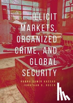 Kassab, Hanna Samir, Rosen, Jonathan D. - Illicit Markets, Organized Crime, and Global Security