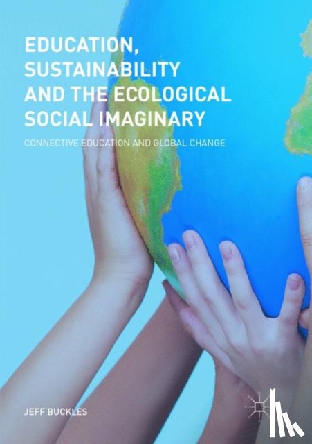 Buckles, Jeff - Education, Sustainability and the Ecological Social Imaginary
