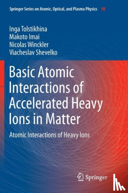 Tolstikhina, Inga, Imai, Makoto, Winckler, Nicolas, Shevelko, Viacheslav - Basic Atomic Interactions of Accelerated Heavy Ions in Matter