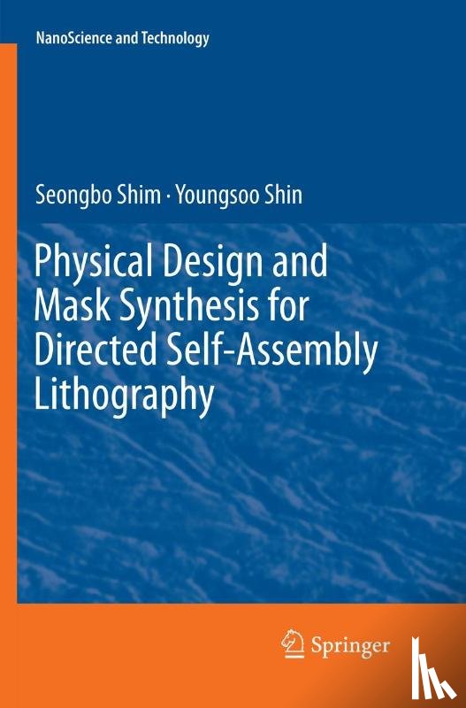 Shim, Seongbo, Shin, Youngsoo - Physical Design and Mask Synthesis for Directed Self-Assembly Lithography