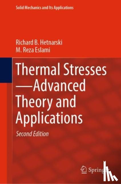Hetnarski, Richard B., Eslami, M. Reza - Thermal Stresses—Advanced Theory and Applications