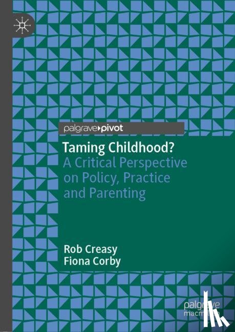 Creasy, Rob, Corby, Fiona - Taming Childhood?