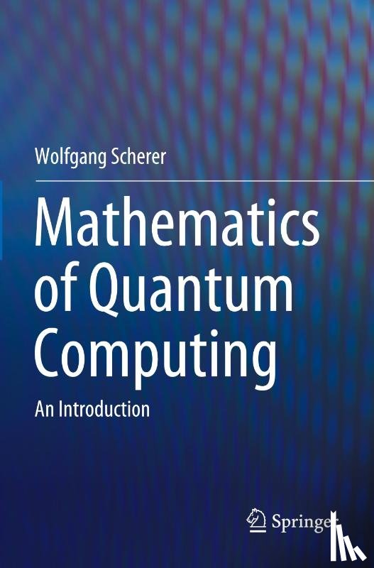 Scherer, Wolfgang - Mathematics of Quantum Computing