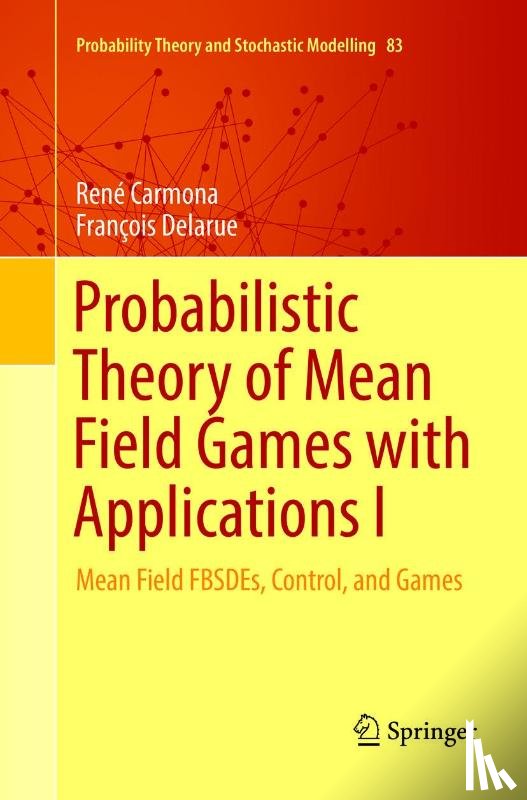Carmona, Rene, Delarue, Francois - Probabilistic Theory of Mean Field Games with Applications I