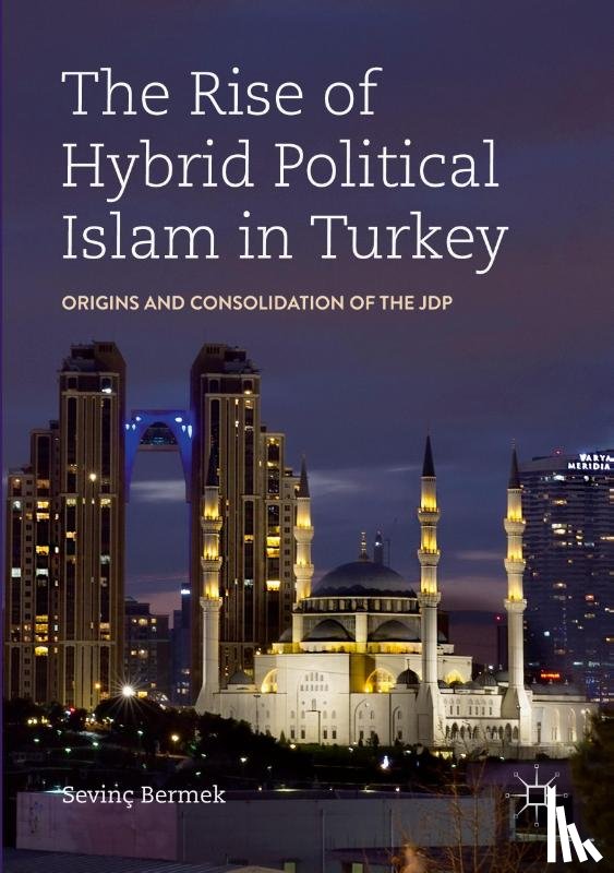 Bermek, Sevinc - The Rise of Hybrid Political Islam in Turkey