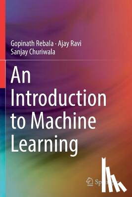Gopinath Rebala, Ajay Ravi, Sanjay Churiwala - An Introduction to Machine Learning