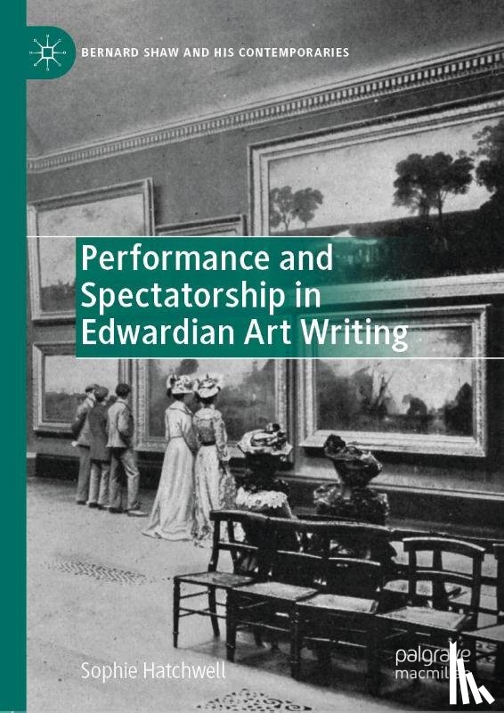 Hatchwell, Sophie - Performance and Spectatorship in Edwardian Art Writing