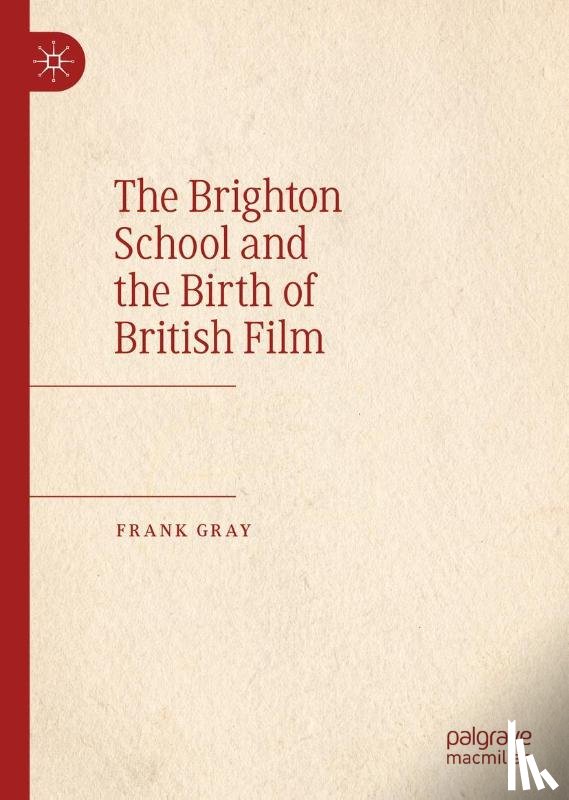 Gray, Frank - The Brighton School and the Birth of British Film