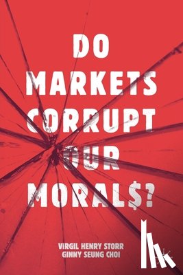Storr, Virgil Henry, Choi, Ginny Seung - Do Markets Corrupt Our Morals?