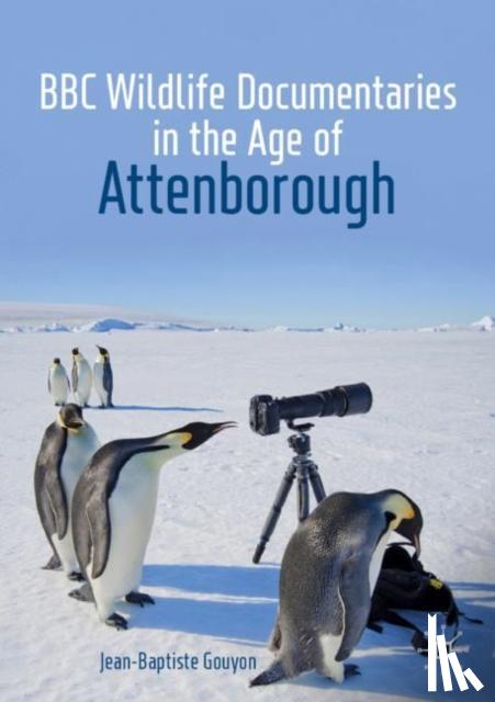 Gouyon, Jean-Baptiste - BBC Wildlife Documentaries in the Age of Attenborough