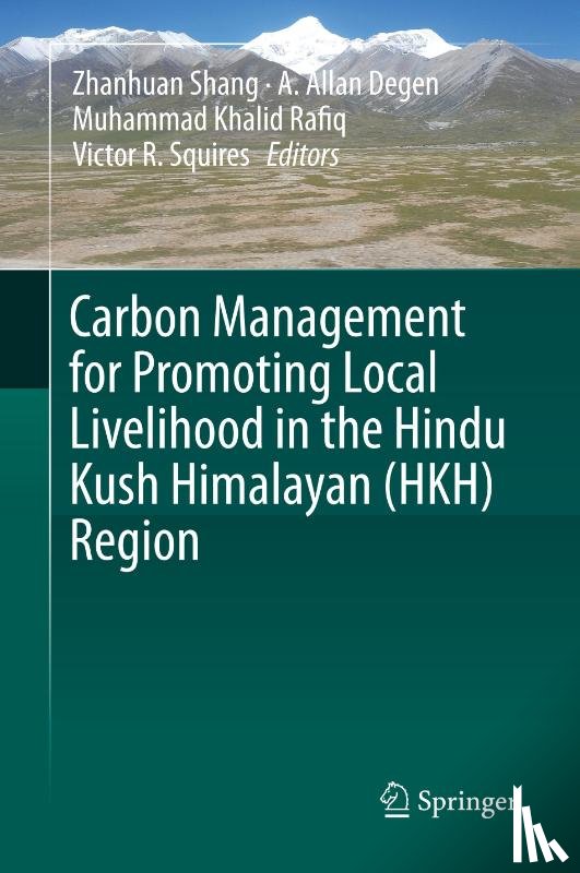 Zhanhuan Shang, A. Allan Degen, Muhammad Khalid Rafiq, Victor R. Squires - Carbon Management for Promoting Local Livelihood in the Hindu Kush Himalayan (HKH) Region