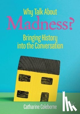 Coleborne, Catharine - Why Talk About Madness?