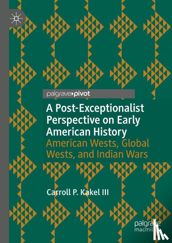 Kakel III, Carroll P. - A Post-Exceptionalist Perspective on Early American History