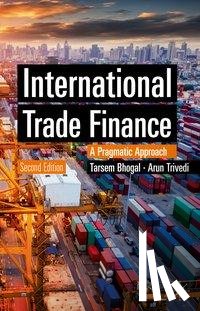 Bhogal, Tarsem, Trivedi, Arun - International Trade Finance