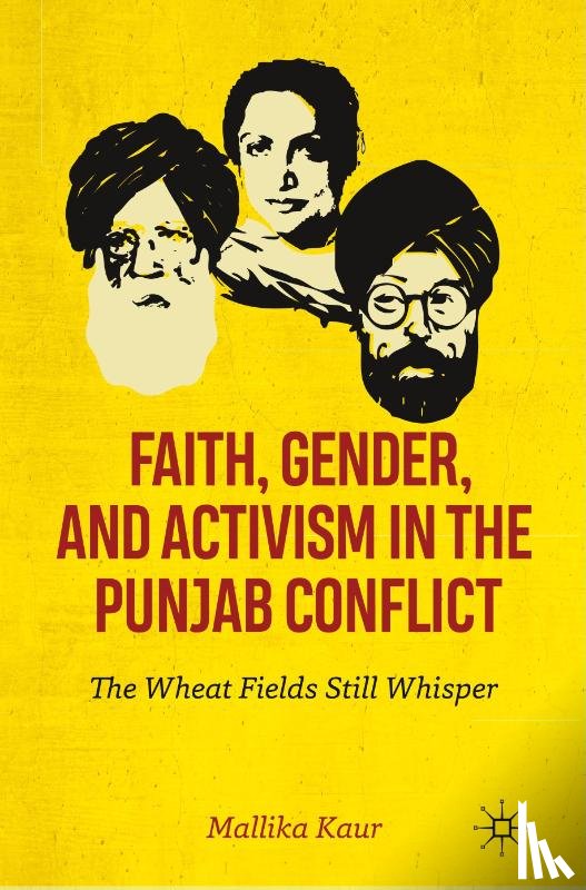 Kaur, Mallika - Faith, Gender, and Activism in the Punjab Conflict