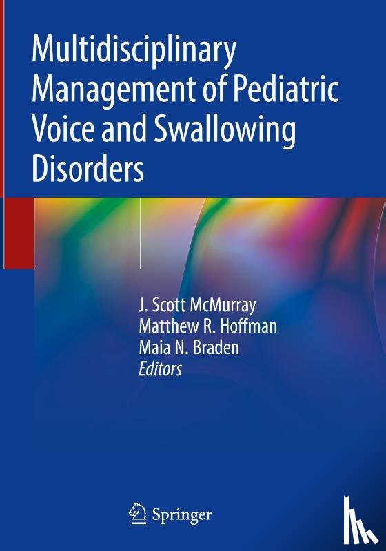 J. Scott McMurray, Matthew R. Hoffman, Maia N. Braden - Multidisciplinary Management of Pediatric Voice and Swallowing Disorders