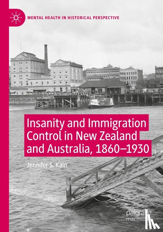 Kain, Jennifer S. - Insanity and Immigration Control in New Zealand and Australia, 1860–1930