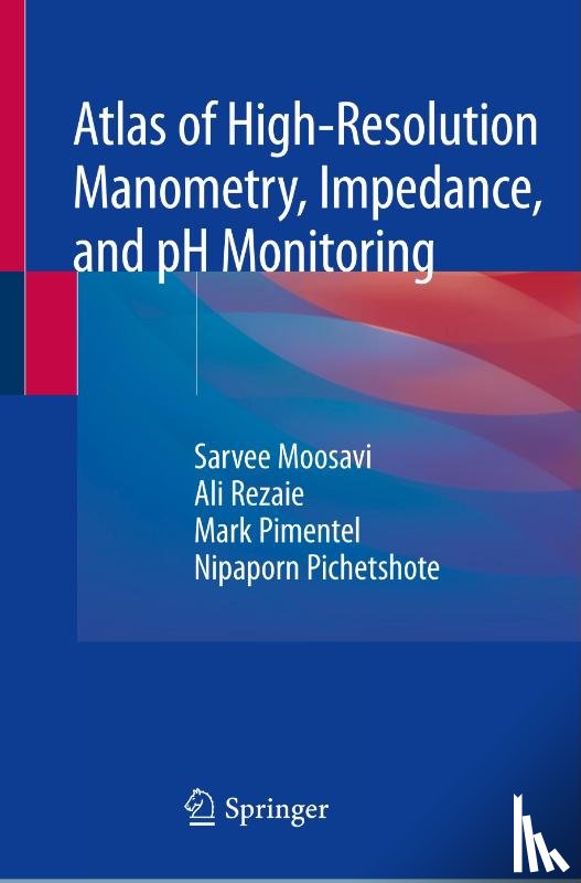 Moosavi, Sarvee, Rezaie, Ali, Pimentel, Mark, Pichetshote, Nipaporn - Atlas of High-Resolution Manometry, Impedance, and pH Monitoring