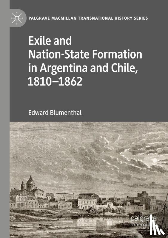 Blumenthal, Edward - Exile and Nation-State Formation in Argentina and Chile, 1810–1862