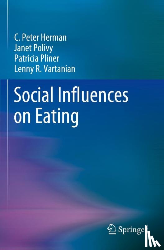 Herman, C. Peter, Polivy, Janet, Pliner, Patricia, Vartanian, Lenny R. - Social Influences on Eating