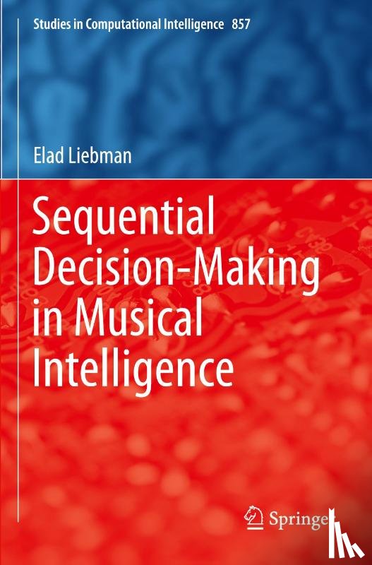 Liebman, Elad - Sequential Decision-Making in Musical Intelligence