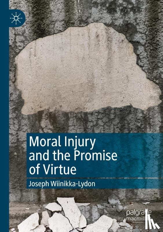 Wiinikka-Lydon, Joseph - Moral Injury and the Promise of Virtue