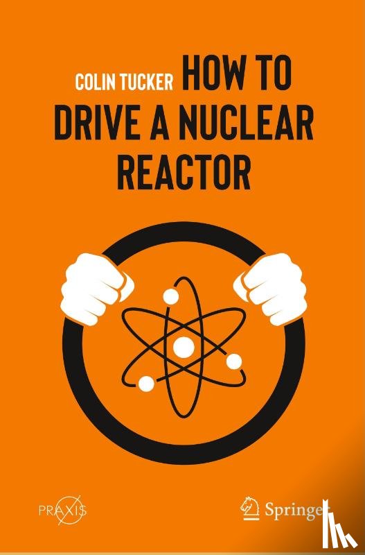 Tucker, Colin - How to Drive a Nuclear Reactor
