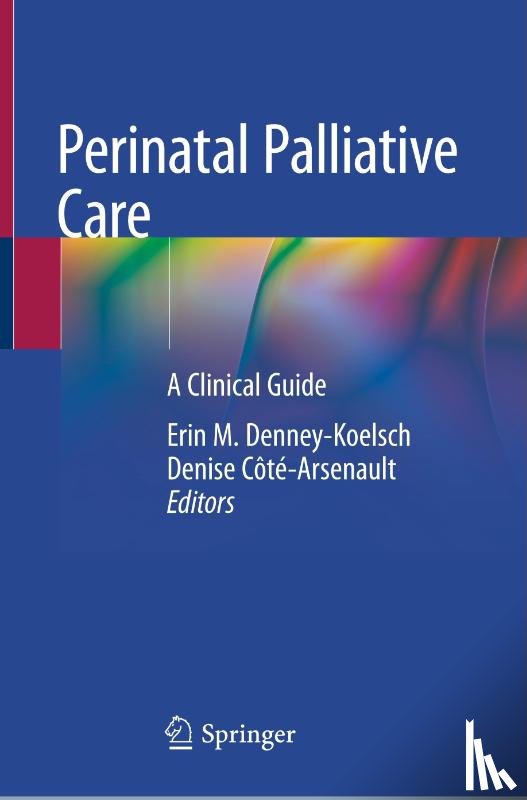 Erin M. Denney-Koelsch, Denise Cote-Arsenault - Perinatal Palliative Care
