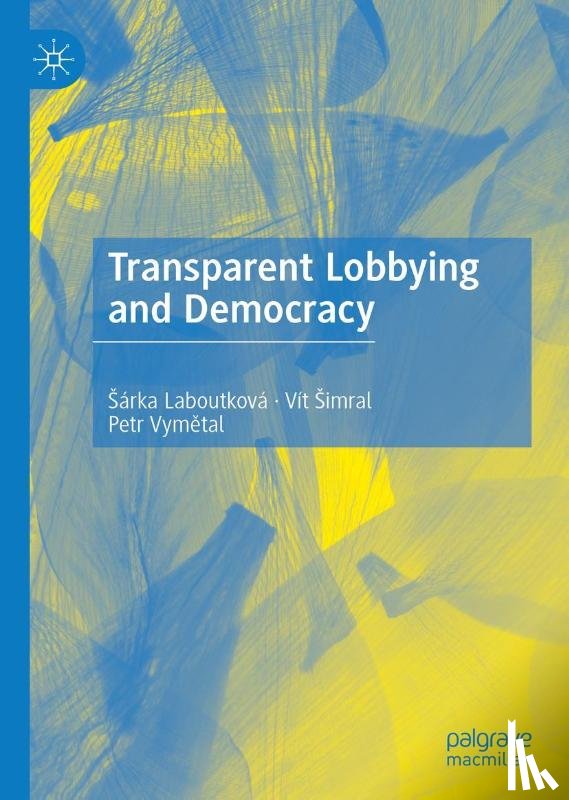 Laboutkova, Sarka, Simral, Vit, Vymetal, Petr - Transparent Lobbying and Democracy