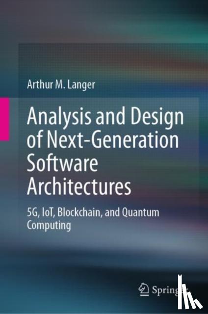 Langer, Arthur M. - Analysis and Design of Next-Generation Software Architectures