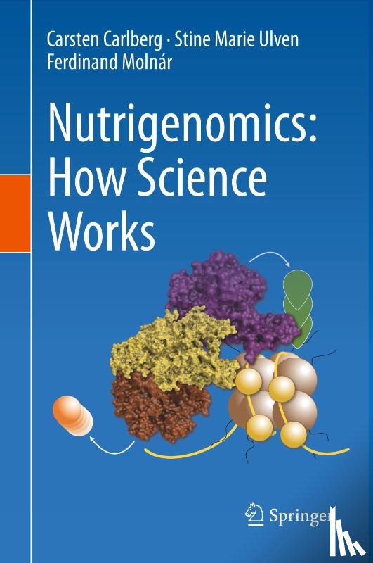 Carlberg, Carsten, Ulven, Stine Marie, Molnar, Ferdinand - Nutrigenomics: How Science Works
