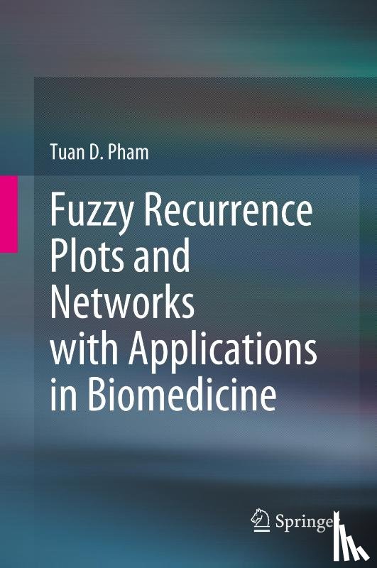 Pham, Tuan D. - Fuzzy Recurrence Plots and Networks with Applications in Biomedicine