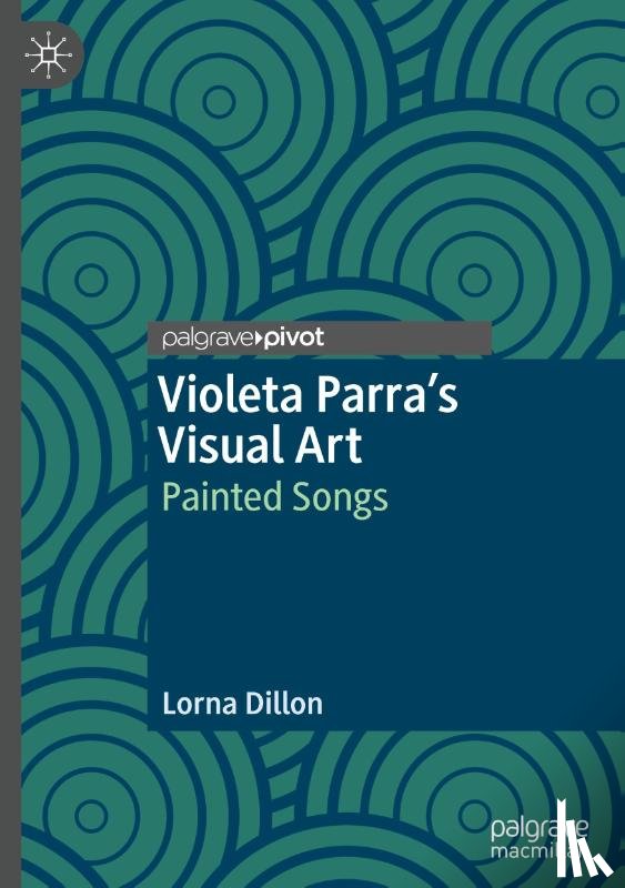 Dillon, Lorna - Violeta Parra’s Visual Art
