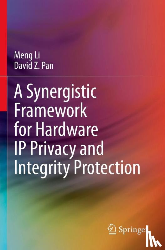 Li, Meng, Pan, David Z. - A Synergistic Framework for Hardware IP Privacy and Integrity Protection