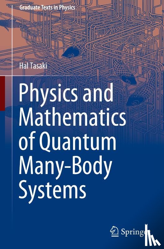 Tasaki, Hal - Physics and Mathematics of Quantum Many-Body Systems