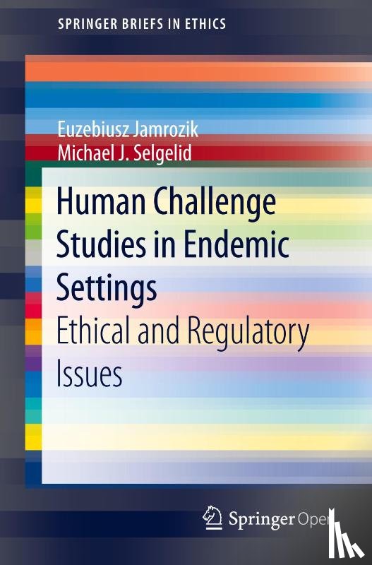 Jamrozik, Euzebiusz, Selgelid, Michael J. - Human Challenge Studies in Endemic Settings