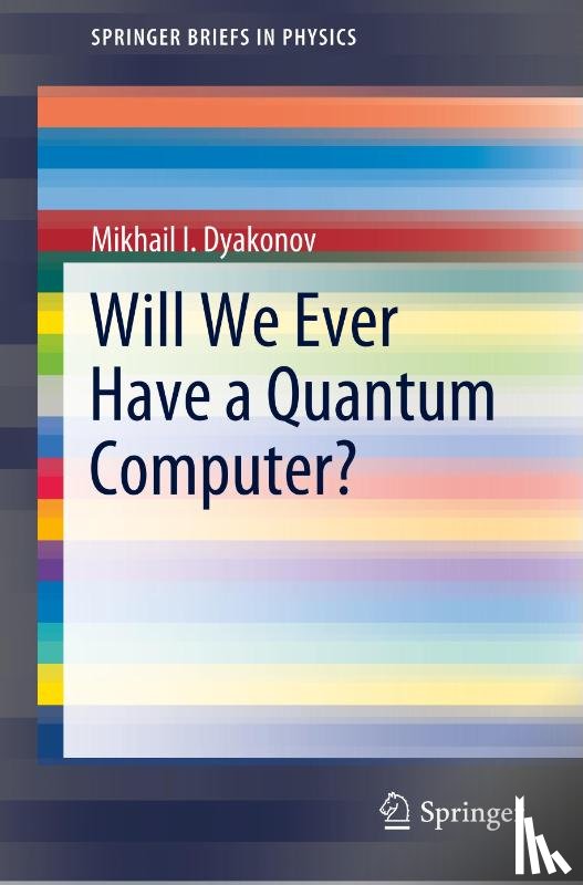 Dyakonov, Mikhail I. - Will We Ever Have a Quantum Computer?