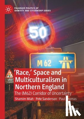 Miah, Shamim, Sanderson, Pete, Thomas, Paul - 'Race,’ Space and Multiculturalism in Northern England