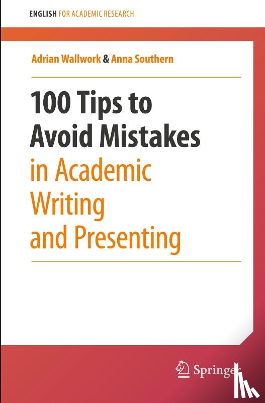 Wallwork, Adrian, Southern, Anna - 100 Tips to Avoid Mistakes in Academic Writing and Presenting