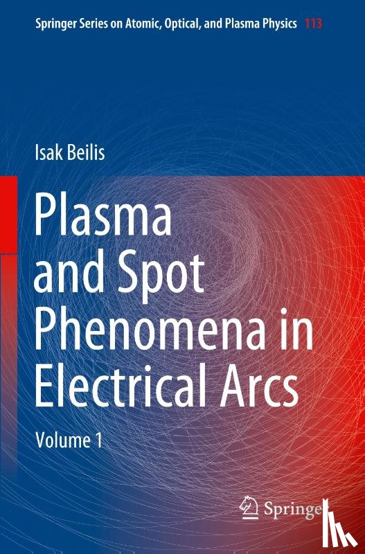 Beilis, Isak - Plasma and Spot Phenomena in Electrical Arcs