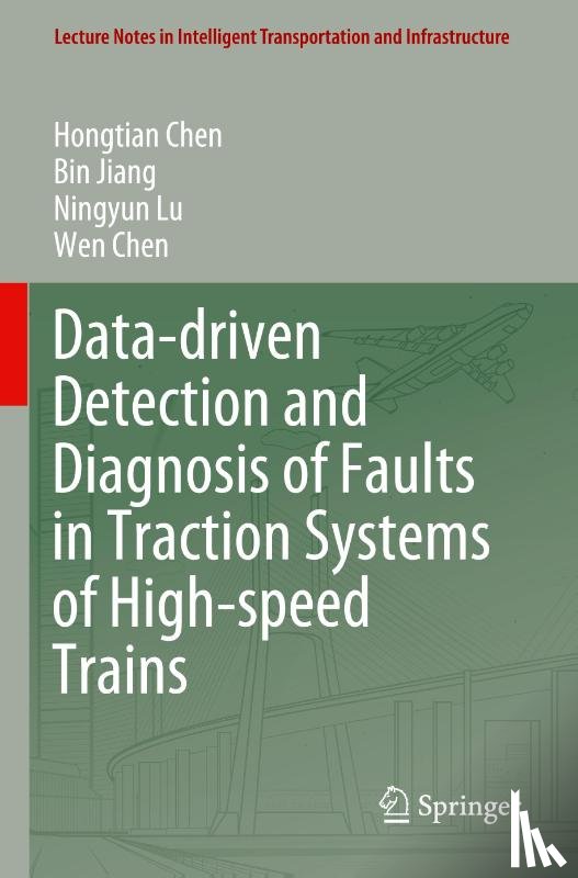 Chen, Hongtian, Jiang, Bin, Lu, Ningyun, Chen, Wen - Data-driven Detection and Diagnosis of Faults in Traction Systems of High-speed Trains