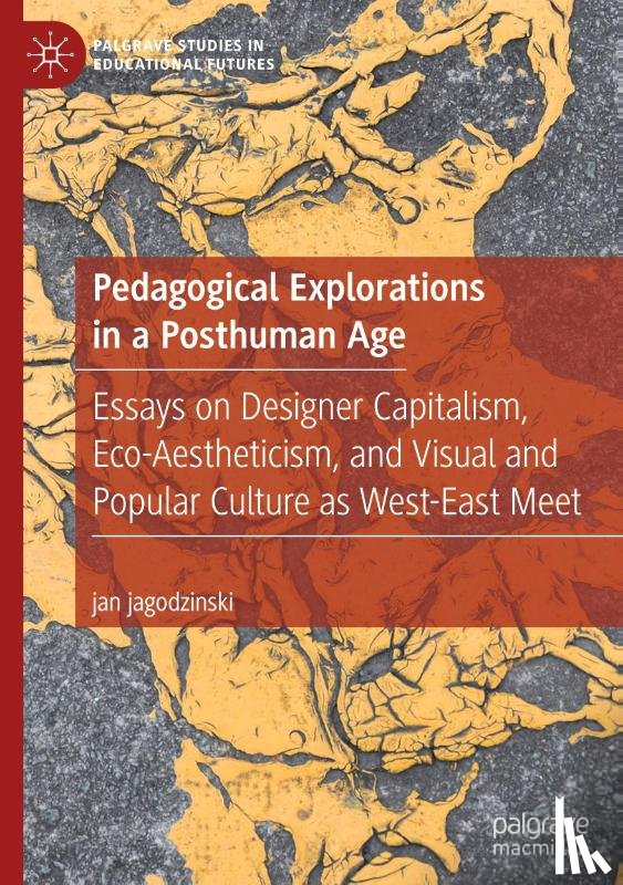 jagodzinski, jan - Pedagogical Explorations in a Posthuman Age