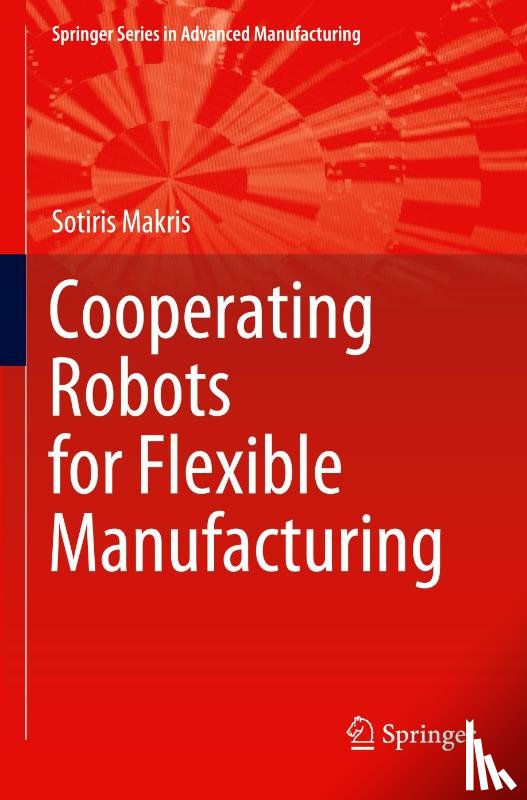 Makris, Sotiris - Cooperating Robots for Flexible Manufacturing